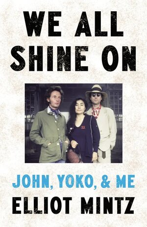 Thread '📖 We All Shine On - John, Yoko, & Me - new autobiography by Elliot Mintz'